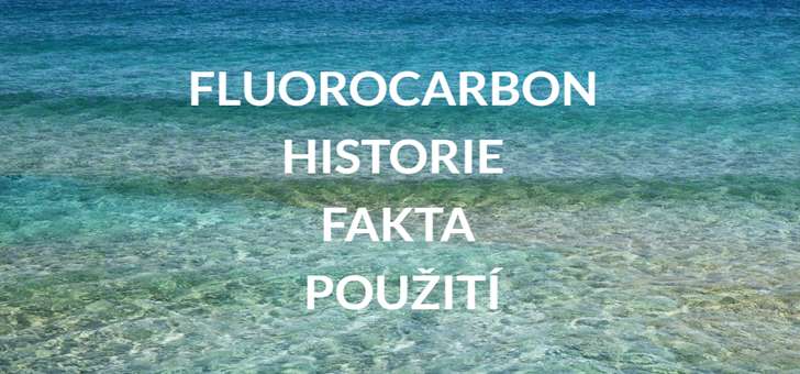 Právě si prohlížíte Fluorocarbon historie, fakta, použití, rybářské uzle
